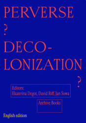 Perverse Decolonization? - Ekaterina Degot, David Riff, Jan Sowa (ISBN: 9783948212483)