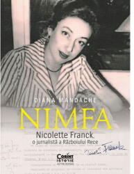 Nimfa. Nicolette Franck, o jurnalista a Razboiului Rece - Diana Mandache (ISBN: 9786060881100)
