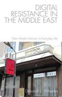 Digital Resistance in the Middle East: New Media Activism in Everyday Life (ISBN: 9781474422574)