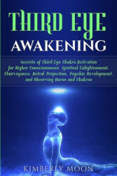 Third Eye Awakening: Secrets of Third Eye Chakra Activation for Higher Consciousness Spiritual Enlightenment Clairvoyance Astral Project (ISBN: 9781793489180)