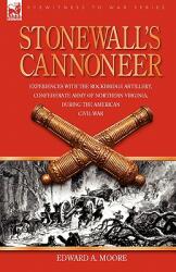 Stonewall's Cannoneer: Experiences with the Rockbridge Artillery Confederate Army of Northern Virginia During the American Civil War (ISBN: 9781846773310)
