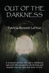 Out of the Darkness: A woman's journey through a childhood and early life ravaged by alcoholism and despair into the light and arms of God (ISBN: 9781632470409)
