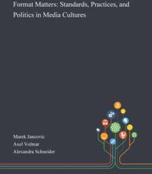 Format Matters: Standards Practices and Politics in Media Cultures (ISBN: 9781013295300)