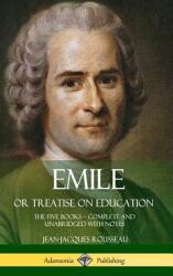Emile or Treatise on Education: The Five Books - Complete and Unabridged with Notes (ISBN: 9781387779710)