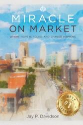 Miracle on Market: Where Hope Is Found and Change Happens (ISBN: 9781953655790)