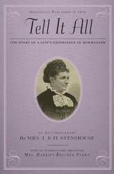 Tell It All: The Story of a Life's Experience in Mormonism: An Autobiography (ISBN: 9781429019026)