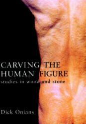 Carving the Human Figure - Dick Onians (2001)