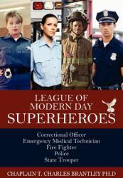 League of Modern Day Superheroes: Correctional Officer Emergency Medical Fire Fighter Police and State Trooper Personnel (ISBN: 9781432785154)