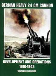 German Heavy 24 cm Cannon: Develment and erations 1916-1945 - Wolfgang Fleischer (ISBN: 9780764305696)