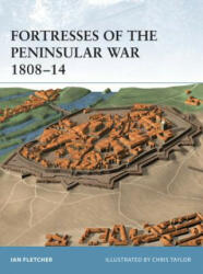 Fortresses of the Peninsular War 1807-14 - Ian Fletcher (2003)