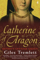 Catherine of Aragon - Giles Tremlett (2011)