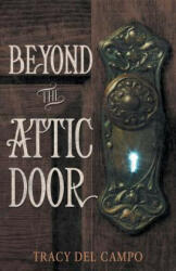 Beyond the Attic Door - Tracy Del Campo (ISBN: 9781490837079)