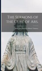 The Sermons of the Curé of Ars. (ISBN: 9781013394560)