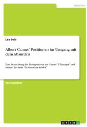Albert Camus' Positionen im Umgang mit dem Absurden: Eine Betrachtung der Protagonisten aus Camus' L'tranger und Samuel Becketts En Attendant Godot (ISBN: 9783346607195)