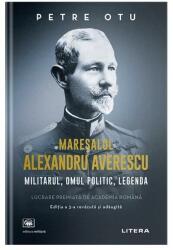 Maresalul Alexandru Averescu. Militarul, omul politic, legenda - Petre Otu (ISBN: 9786063391477)