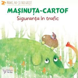 Masinuta-cartof. Siguranta in trafic - Teodora Ioana Motei (ISBN: 9786066394604)
