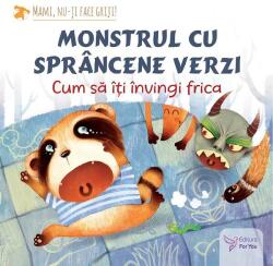 Monstrul cu sprancene verzi. Cum sa-ti invingi frica - Teodora Ioana Motei (ISBN: 9786066394598)