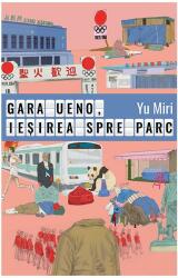 Gara Ueno, iesirea spre parc - Yu Miri (ISBN: 9786069544020)