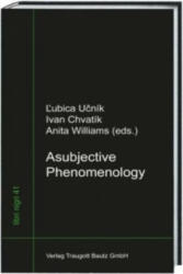 Asubjective Phenomenology - Lubica Ucník, Ivan Chvatík, Anita Williams (ISBN: 9783883099941)