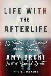Life with the Afterlife: 13 Truths I Learned about Ghosts (ISBN: 9781538754122)