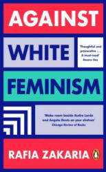 Against White Feminism - Rafia Zakaria (ISBN: 9780241989319)