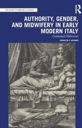 Authority Gender and Midwifery in Early Modern Italy: Contested Deliveries (ISBN: 9780367520236)