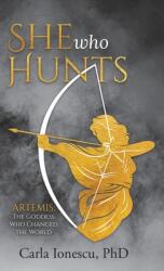 She Who Hunts: Artemis: The Goddess Who Changed the World (ISBN: 9780228875895)