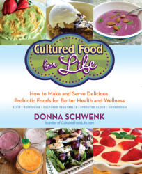Cultured Food for Health: A Guide to Healing Yourself with Probiotic Foods: Kefir, Kombucha, Cultured Vegetables - Schwenk, Donna (ISBN: 9781401972424)