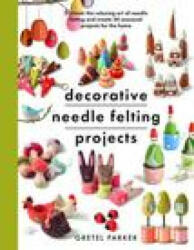 Decorative Needle Felting Projects - GRETEL PARKER (ISBN: 9781399000307)