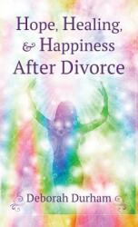 Hope Healing & Happiness After Divorce (ISBN: 9780997557329)