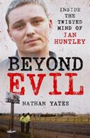 Beyond Evil - Inside the Twisted Mind of Ian Huntley (ISBN: 9781789465433)