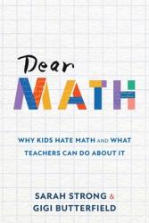 Dear Math: Why Kids Hate Math and What Teachers Can Do About It (ISBN: 9781956512182)