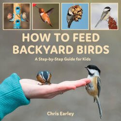 How to Feed Backyard Birds: A Step-By-Step Guide for Kids (ISBN: 9780228104018)