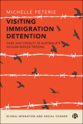 Visiting Immigration Detention: Care and Cruelty in Australia's Asylum Seeker Prisons (ISBN: 9781529226614)