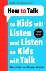 How to Talk so Kids Will Listen and Listen so Kids Will Talk (ISBN: 9781788708470)
