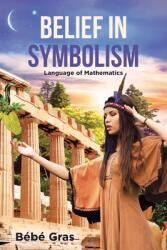 Belief in Symbolism: Language of Mathematics (ISBN: 9781662405754)
