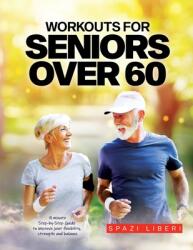 Workouts for Seniors Over 60: 9-minute Step-by-Step Guide to Improve joint flexibility strength and balance (ISBN: 9781804342305)