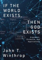 If the World Exists Then God Exists: Argument Evidence and Applications (ISBN: 9781685471057)