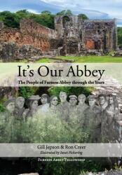 It's Our Abbey: The People of Furness Abbey through the Years (ISBN: 9781913898359)