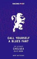 Call Yourself a Blues Fan? - The Ultimate Chelsea Quiz Book (ISBN: 9781839501012)