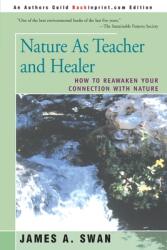 Nature as Teacher and Healer: How to Reawaken Your Connection with Nature (ISBN: 9780595131228)