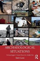 Archaeological Situations: Archaeological Theory from the Inside Out (ISBN: 9780367560102)