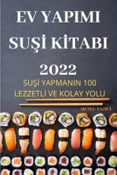 Ev Yapimi SuŞI KItabi 2022: SuŞI Yapmanin 100 LezzetlI Ve Kolay Yolu (ISBN: 9781837620722)