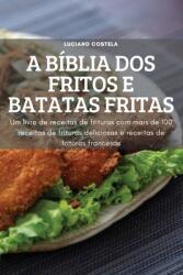 A Bblia DOS Fritos E Batatas Fritas: Um livro de receitauras com mais de 100 receitas de frituras deliciosas de frits e receitas de frituras francesa (ISBN: 9781804659823)