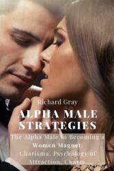 Alpha Male Strategies: The Alpha Male to becoming a women magnet. Charisma, Psychology of Attraction, Charm (ISBN: 9781803615745)