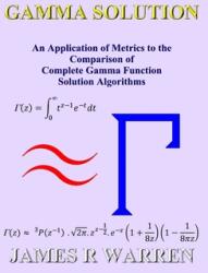 Gamma Solution: An Application of Metrics to the Comparison of Complete Gamma Function Solution Algorithms (ISBN: 9781739629687)