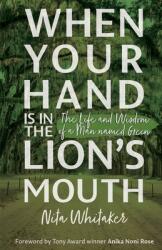 When Your Hand is in the Lion's Mouth: The Life and Wisdom of a Man named Green (ISBN: 9780985264857)