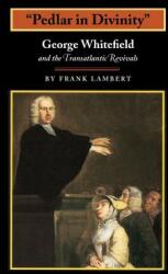 Pedlar in Divinity: George Whitefield and the Transatlantic Revivals 1737-1770 (ISBN: 9780691096162)