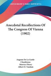 Anecdotal Recollections Of The Congress Of Vienna (ISBN: 9781436777674)