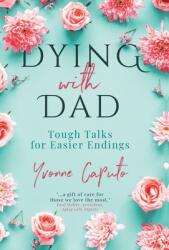 Dying With Dad: Tough Talks for Easier Endings (ISBN: 9781990688065)